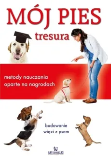 Mój pies. Tresura. Metody nauczania oparte na nagrodach - Outlet - C. ARROWSMITH