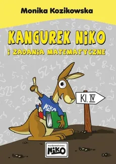 Kangurek Niko i zadania matematyczne dla klasy IV - Monika Kozikowska
