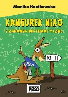 Kangurek Niko i zadania matematyczne dla klasy III - Outlet - Monika Kozikowska
