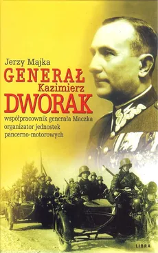Generał Kazimierz Dworak - Jerzy Majka