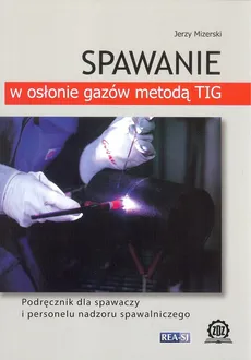 Spawanie w osłonie gazów metodą TiG - Outlet - Jerzy Mizerski