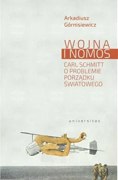 Wojna i nomos - Arkadiusz Górnosiewicz