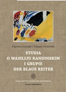 Studia o Wasiliju Kandinskim i grupie Der Blaue Reiter - Tomasz Dziewicki, Kajetan Giziński