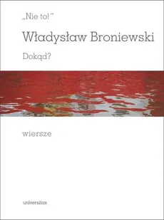 "Nie to!" Dokąd? Wiersze - Outlet - Władysław Broniewski