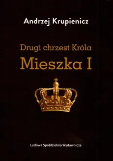 Drugi chrzest Króla Mieszka I - Andrzej Krupienicz
