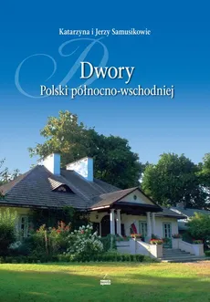 Dwory Polski północno-wschodniej - Jerzy Samusik, Katarzyna Samusik