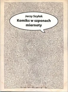 Komiks w szponach miernoty - Jerzy Szyłak