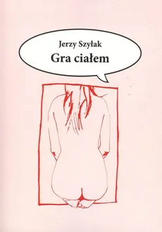 Gra ciałem - Outlet - Jerzy Szyłak