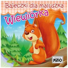 Wiewiórka. Bajeczki dla maluszka - Wioletta Piasecka