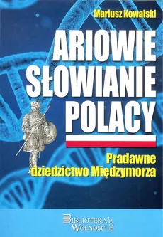 Ariowie Słowianie Polacy - Mariusz Kowalski