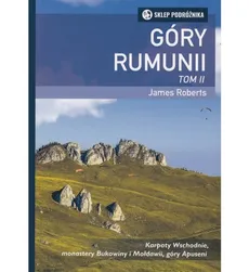Góry Rumunii Tom 2 Karpaty Wschodnie, monastery Bukowiny i Mołdawii, góry Apuseni - Outlet - James Roberts