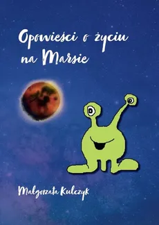 Opowieści o życiu na Marsie - Małgorzata Kulczyk