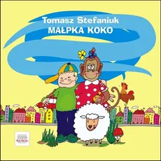 Małpka Koko i inne wierszyki dla (nie)grzecznych dzieci - Tomasz Stefaniuk