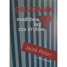 Obozownik modlitwa łez zza drutów - Jacek Pelian