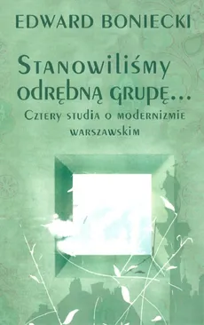 Stanowilismy odrębna grupę… - Edward Boniecki