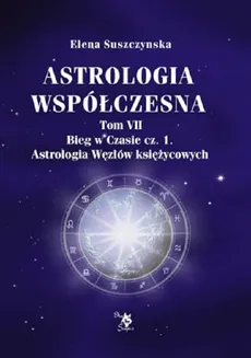 Astrologia współczesna Tom VII Bieg w czasie cz.1 / Ars scripti - ELENA SUSZCZYŃSKA