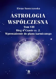 Astrologia współczesna Tom VIII Bieg w czasie cz. 2 / Ars scripti - ELENA SUSZCZYŃSKA