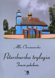 Petersburska trylogia Trzecie pokolenie - Alla Chrzanowska