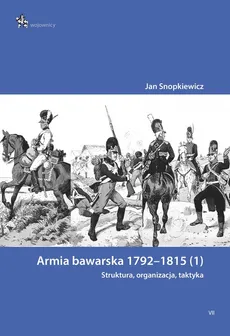 Armia bawarska 1792-1815 (1). Struktura, organizacja, taktyka/InfortEdtions - Jan Snopkiewicz
