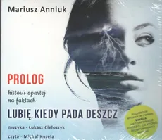 Lubię kiedy pada deszcz Prolog - Mariusz Anniuk