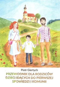 Przewodnik dla Rodziców dzieci idących do Pierwszej Spowiedzi i Komunii NW / Giertych - Piotr Giertych
