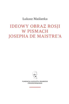 Ideowy obraz Rosji w pismach Josepha de Maistre’a - Outlet - Łukasz Maślanka