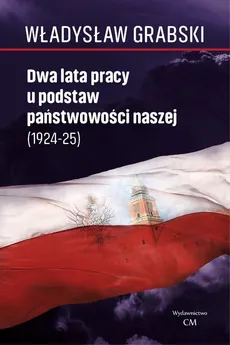 Dwa lata pracy u podstaw państwowości naszej (1924-1925) - Outlet - Władysław Grabski