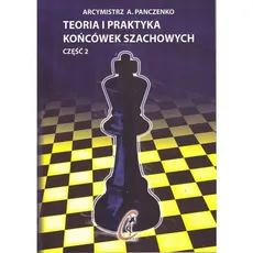 Teoria i praktyka końcówek szachowych Część 2 - A. Panczenko