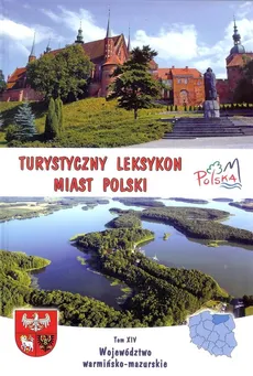 Turystyczny leksykon miast Polski Tom XIV Województwo warmińsko - mazurskie - Zbigniew Franczukowski