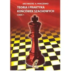 Teoria i praktyka końcówek szachowych. Część 1 - Outlet - A. Panczenko