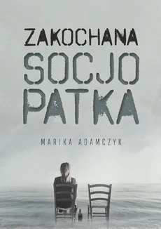 Zakochana Socjopatka - Marika Adamczyk