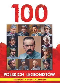100 polskich legionistów - Outlet - Ireneusz Korpyś, Józefina Korpyś