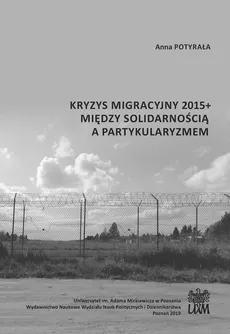 Kryzys migracyjny 2015+ między solidarnością a partykularyzmem - Anna Potyrała