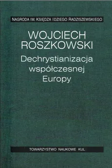 Dechrystianizacja współczesnej Europy - Wojciech Roszkowski