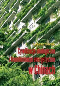 Cywilizacja ekologiczna i transformacja energetyczna w Chinach - Outlet - Łukasz Gacek