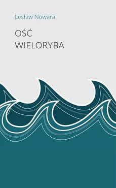 Ość wieloryba - Lesław Nowara