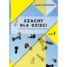 Szachy dla dzieci Szkolny podręcznik z ćwiczeniami Część 1 - Outlet - Łukasz Suchowierski