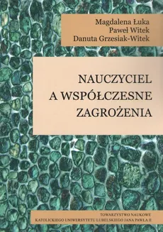 Nauczyciel a współczesne zagrożenia - Danuta Grzesiak-Witek, Magdalena Łuka, Paweł Witek
