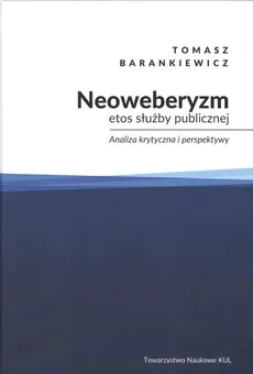 Neoweberyzm etos służby publicznej - Tomasz Barankiewicz