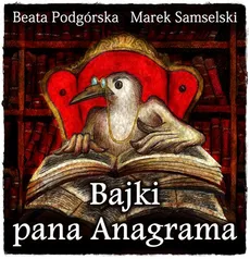 Bajki Pana Anagramai - Beata Podgórska, Marek Samselski