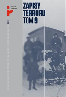 Zapisy Terroru Tom 9 Represje sowieckie na Kresach 1939-1941