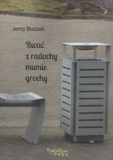 Rwać z radochy mumie grochy - Outlet - Jerzy Buczek