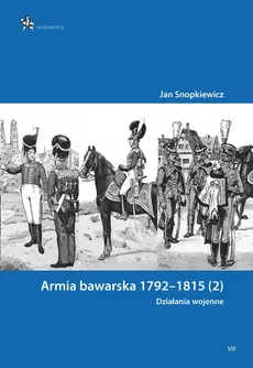 Armia bawarska 1792-1815 (2). Działania wojenne - Outlet - Jan Snopkiewicz