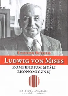 Ludwig von Mises Kompendium myśli ekonomicznej - Eamon Butler