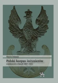 Polski korpus inżynierów wojskowych w latach 1807-1831 - Marcin Ochman