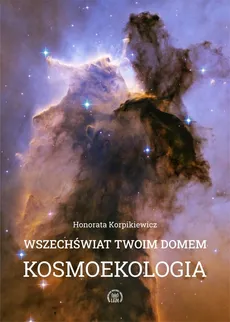 Wszechświat Twoim domem Kosmoekologia - Outlet - Honorata Korpikiewicz