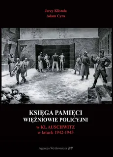 Księga pamięci Więźniowie policyjni w KL Auschwitz w latach 1942-1945 - Adam Cyra, Jerzy Klistała