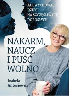Nakarm naucz i puść wolno - Outlet - Izabela Antosiewicz
