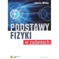 Podstawy fizyki w zadaniach - Outlet - Janusz Wolny