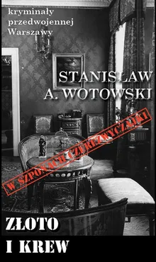 Złoto i krew W szponach czerezwyczajki - Wotowski Stanisław A.